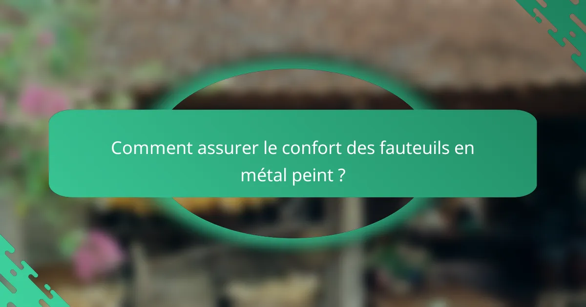 Comment assurer le confort des fauteuils en métal peint ?