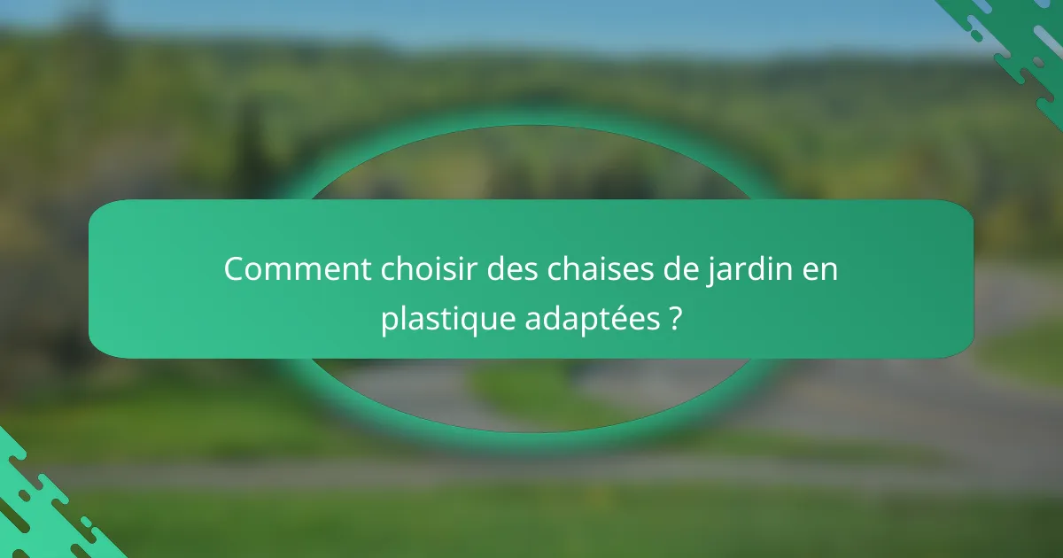 Comment choisir des chaises de jardin en plastique adaptées ?