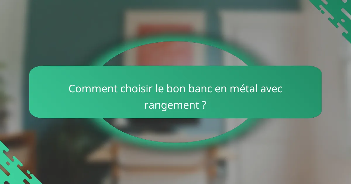 Comment choisir le bon banc en métal avec rangement ?