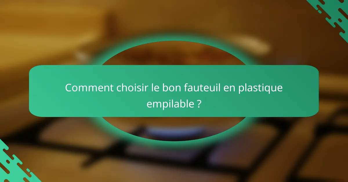Comment choisir le bon fauteuil en plastique empilable ?