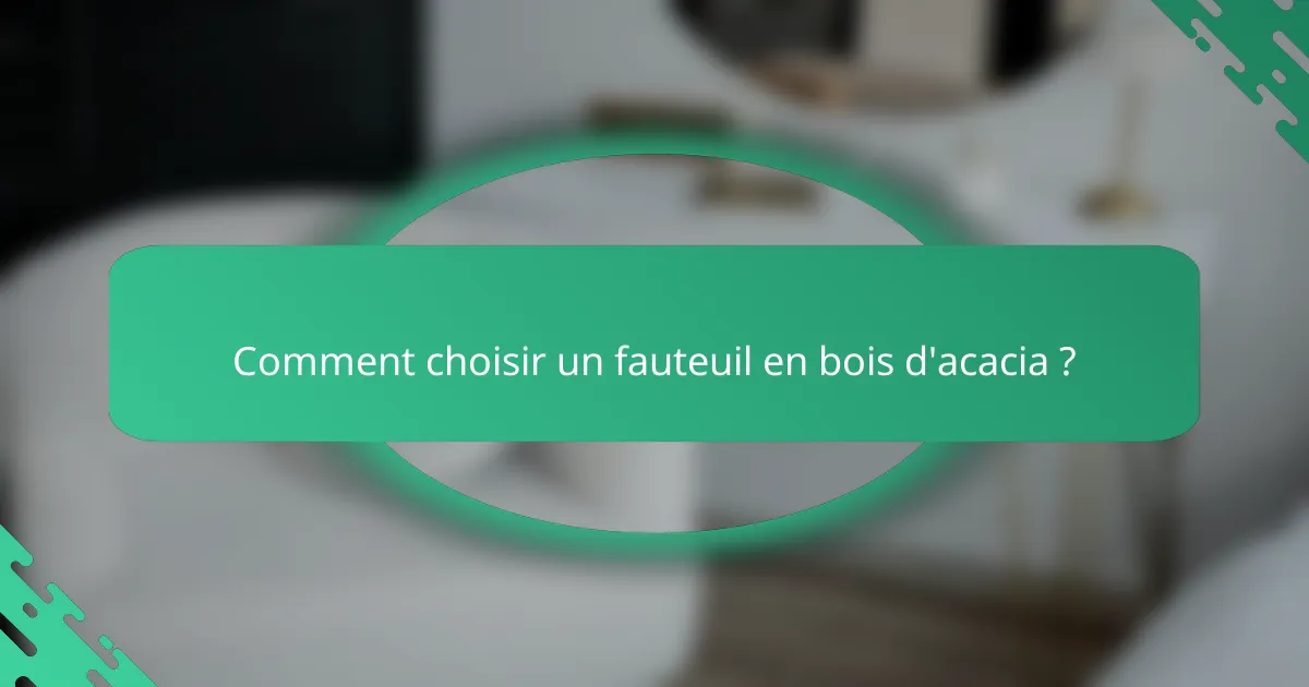 Comment choisir un fauteuil en bois d'acacia ?