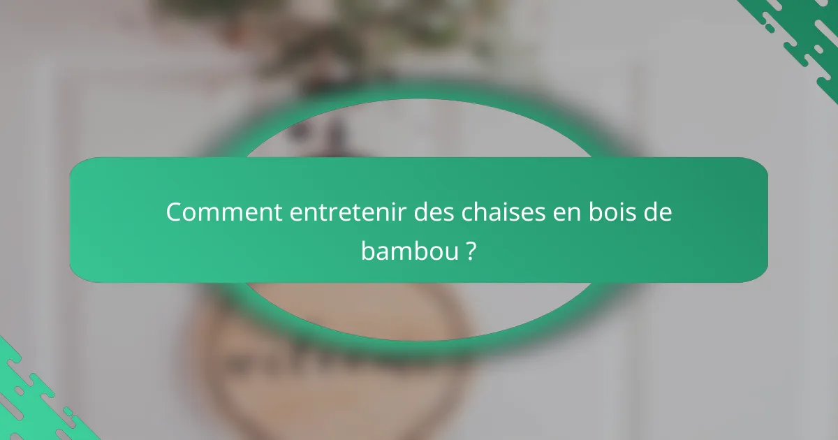 Comment entretenir des chaises en bois de bambou ?