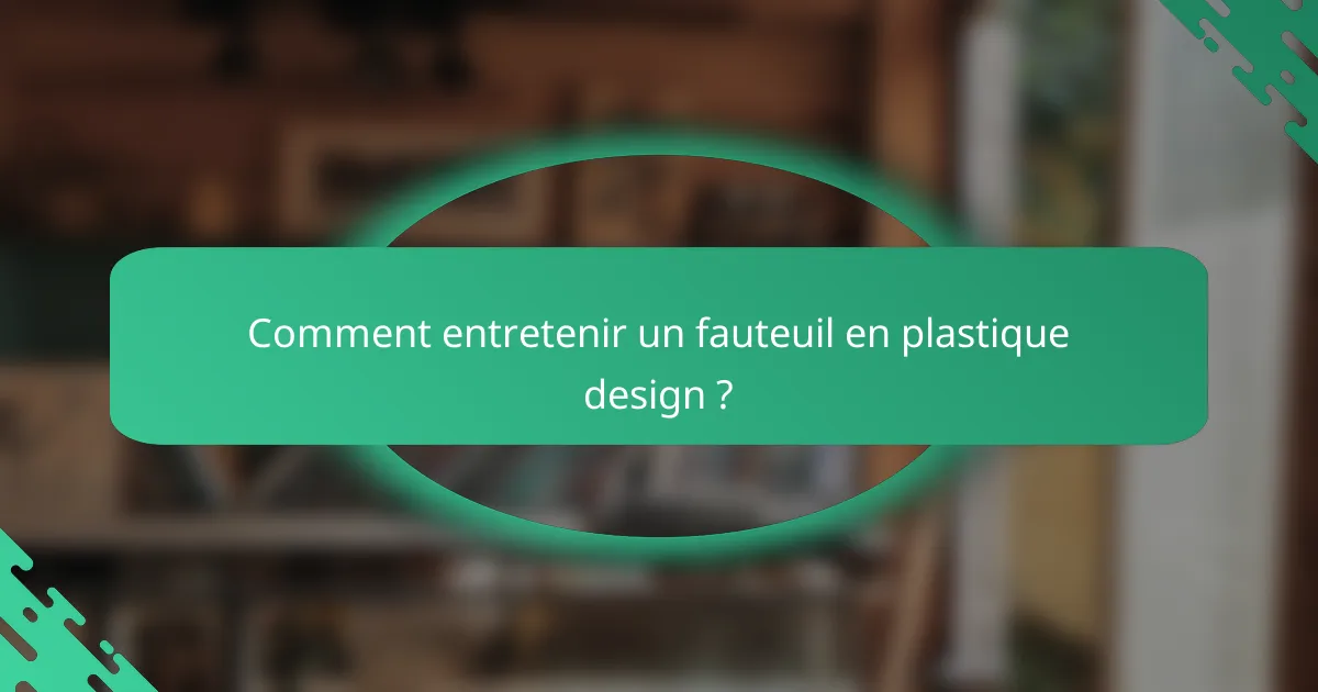Comment entretenir un fauteuil en plastique design ?