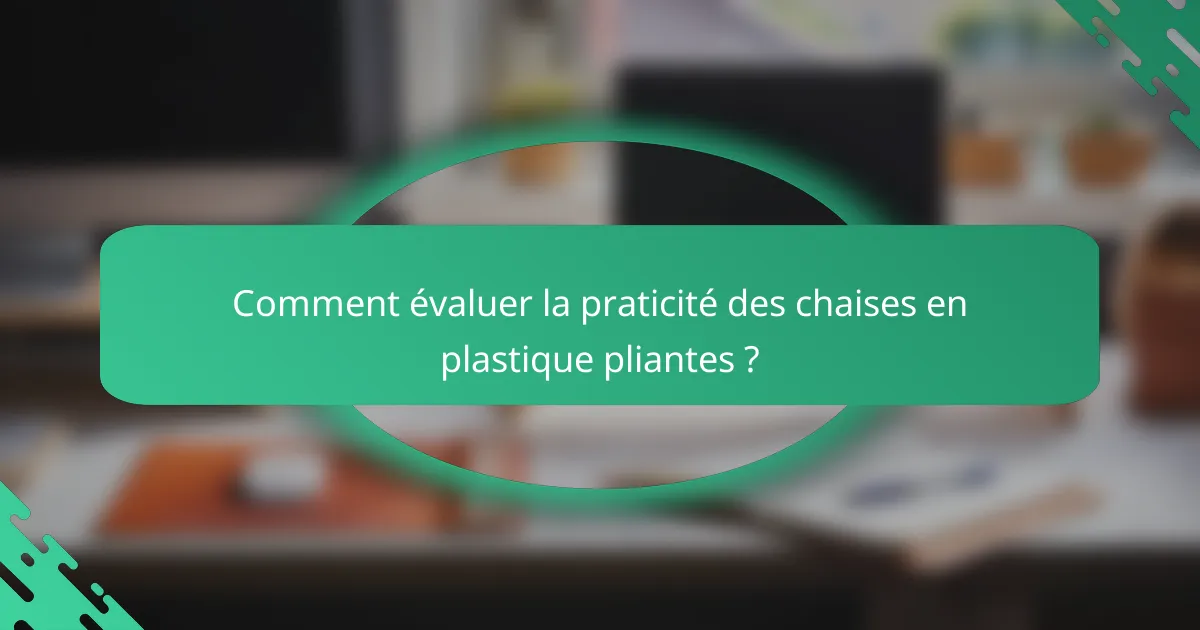 Comment évaluer la praticité des chaises en plastique pliantes ?