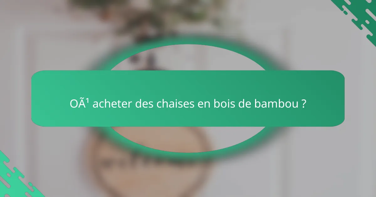 Où acheter des chaises en bois de bambou ?