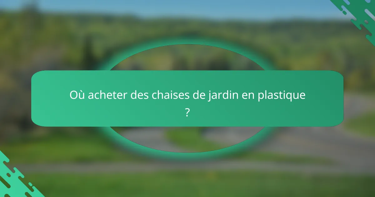 Où acheter des chaises de jardin en plastique ?