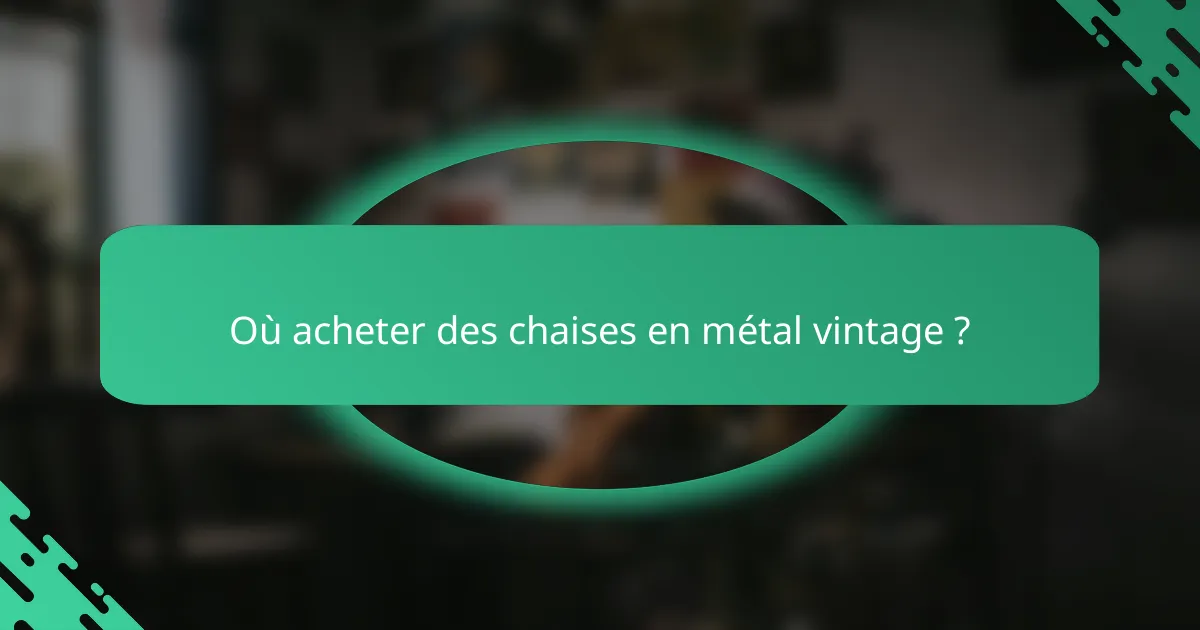 Où acheter des chaises en métal vintage ?