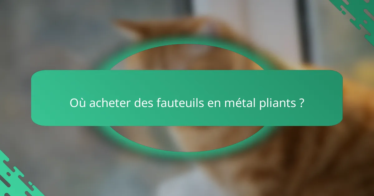 Où acheter des fauteuils en métal pliants ?