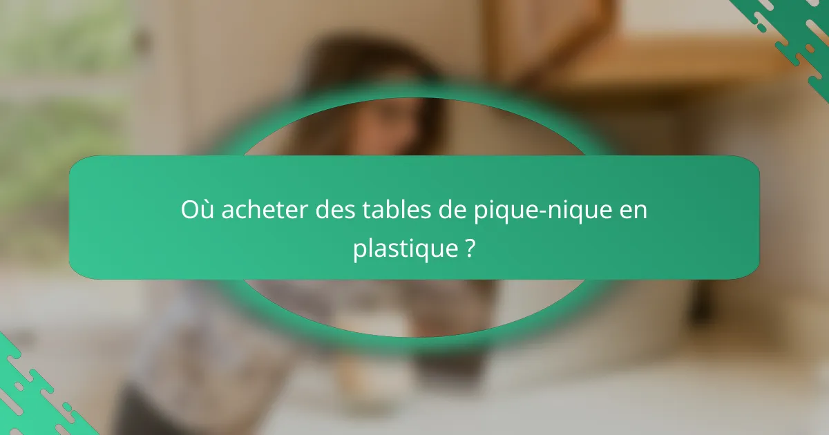 Où acheter des tables de pique-nique en plastique ?