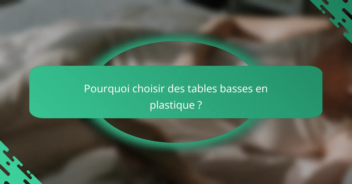 Pourquoi choisir des tables basses en plastique ?
