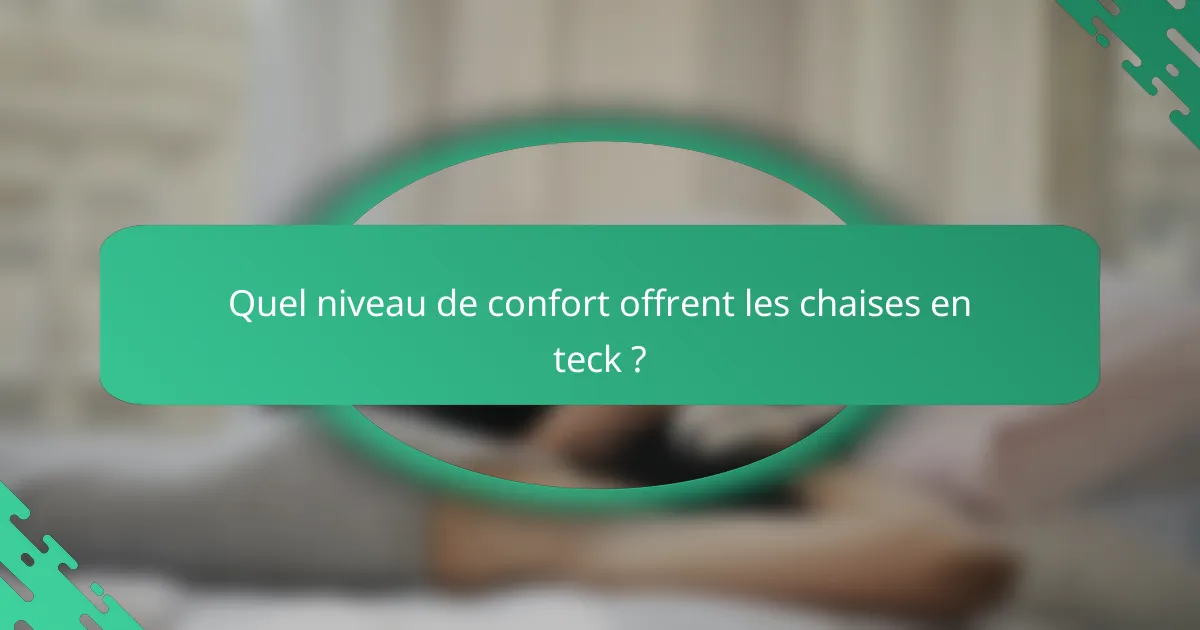 Quel niveau de confort offrent les chaises en teck ?