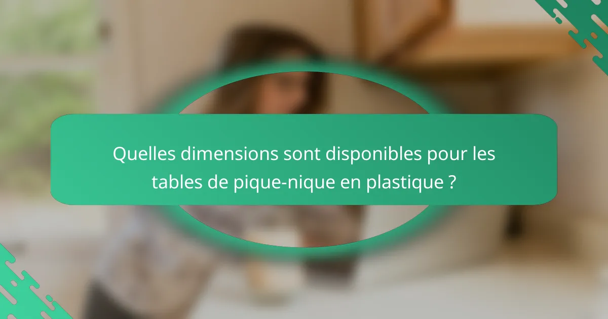 Quelles dimensions sont disponibles pour les tables de pique-nique en plastique ?
