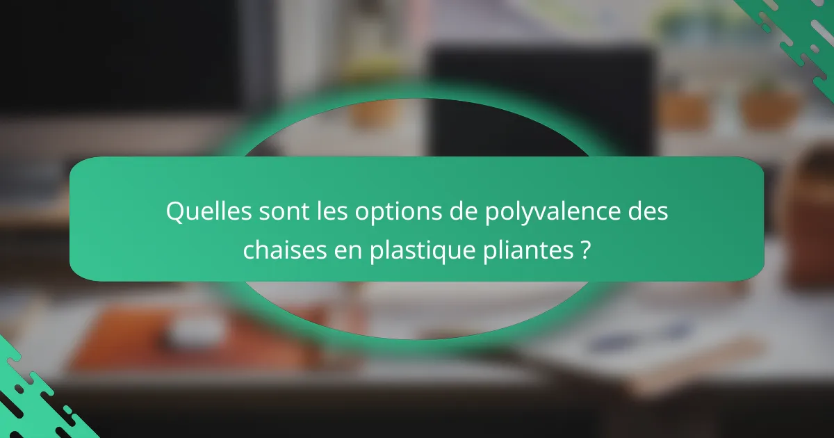Quelles sont les options de polyvalence des chaises en plastique pliantes ?