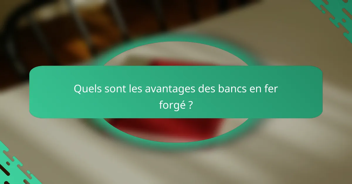 Quels sont les avantages des bancs en fer forgé ?