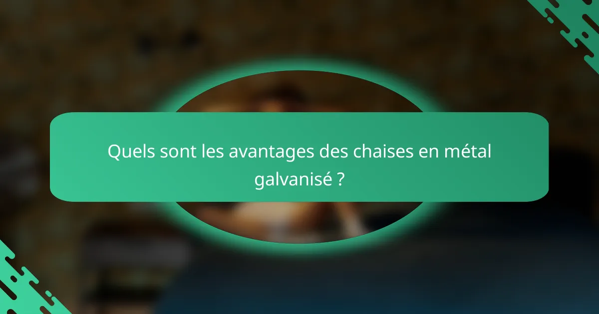 Quels sont les avantages des chaises en métal galvanisé ?