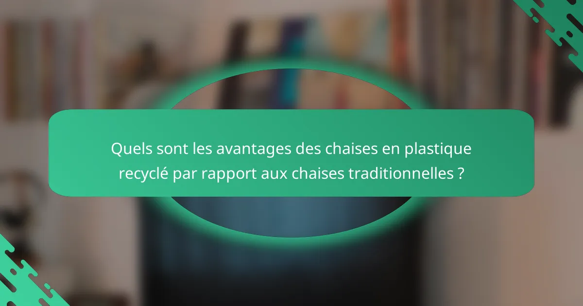Quels sont les avantages des chaises en plastique recyclé par rapport aux chaises traditionnelles ?