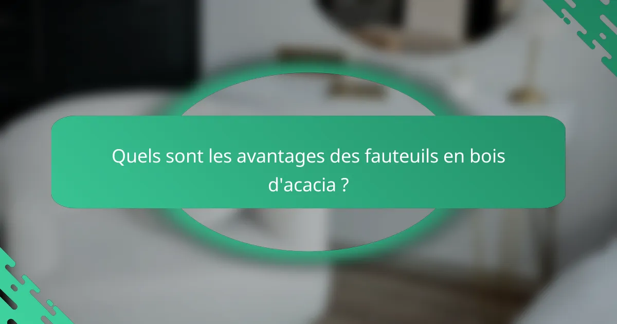Quels sont les avantages des fauteuils en bois d'acacia ?
