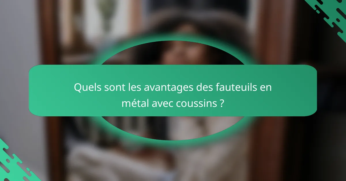 Quels sont les avantages des fauteuils en métal avec coussins ?