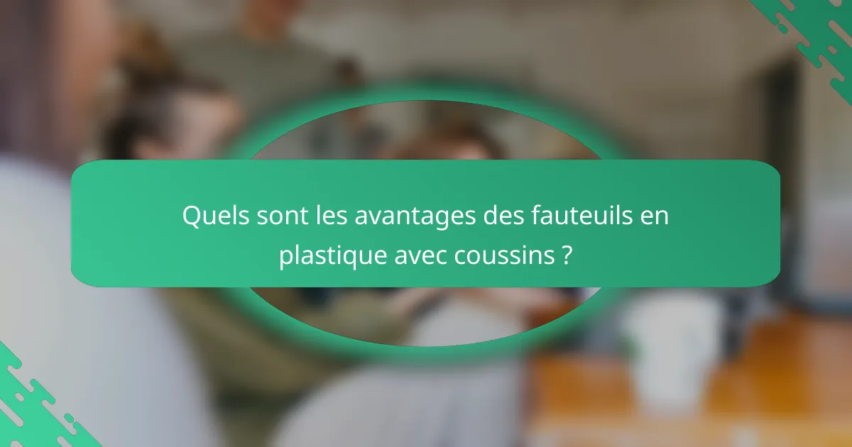 Quels sont les avantages des fauteuils en plastique avec coussins ?