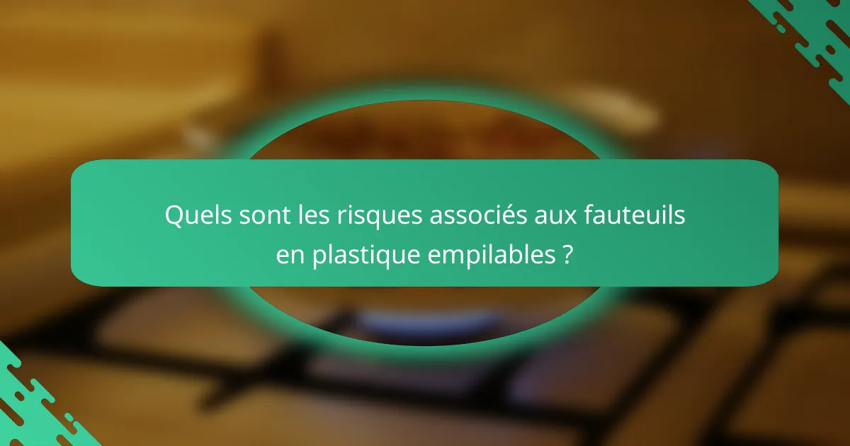 Quels sont les risques associés aux fauteuils en plastique empilables ?