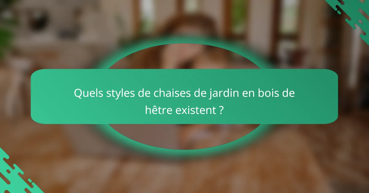 Quels styles de chaises de jardin en bois de hêtre existent ?